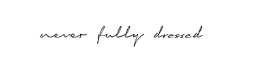 Never Fully Dressed